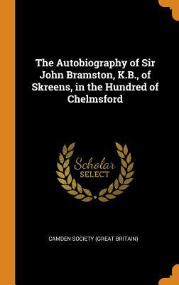 Read The Autobiography of Sir John Bramston, K.B., of Skreens, in the Hundred of Chelmsford - Camden Society (Great Britain) file in ePub