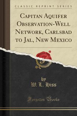 Read online Capitan Aquifer Observation-Well Network, Carlsbad to Jal, New Mexico (Classic Reprint) - W L Hiss | ePub