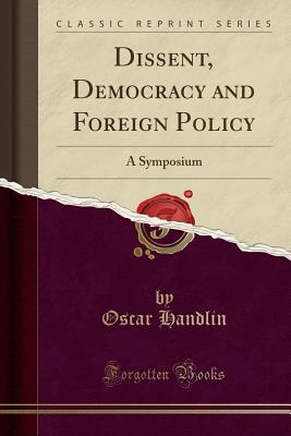 Read Dissent, Democracy and Foreign Policy: A Symposium (Classic Reprint) - Oscar Handlin file in ePub