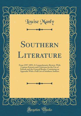 Download Southern Literature: From 1597-1895; A Comprehensive Review, with Copious Extracts and Criticisms for the Use of Schools and the General Reader, Containing an Appendix with a Full List of Southern Authors (Classic Reprint) - Louise Manly | PDF