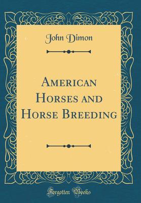 Download American Horses and Horse Breeding (Classic Reprint) - John Dimon file in ePub