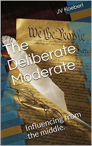 Read online The Deliberate Moderate: Influencing from the middle. - JV Koeberl file in PDF
