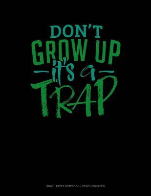 Read Don't Grow Up It's a Trap: Graph Paper Notebook - 1/2 Inch Squares -  file in ePub