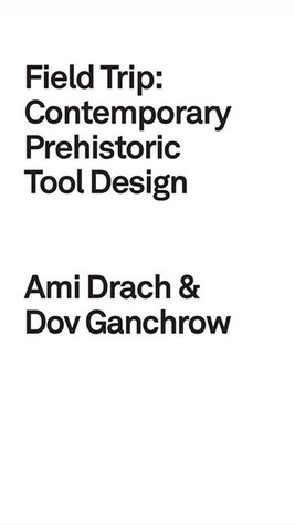 Download Field Trip: Contemporary Prehistoric Tool Design - Ami Drach | PDF