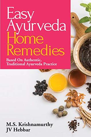 Read Easy Ayurveda Home Remedies : Based On Authentic, Traditional Ayurveda Practice - JV Hebbar M.S. Krishnamurthy | PDF