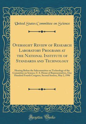 Download Oversight Review of Research Laboratory Programs at the National Institute of Standards and Technology: Hearing Before the Subcommittee on Technology of the Committee on Science, U. S. House of Representatives, One Hundred Fourth Congress, Second Session - United States Committee on Science file in ePub