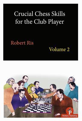Read online Crucial Chess Skills for the Club Player Volume 2 - RIS | ePub