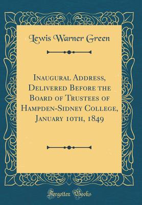 Read online Inaugural Address, Delivered Before the Board of Trustees of Hampden-Sidney College, January 10th, 1849 (Classic Reprint) - Lewis Warner Green | PDF