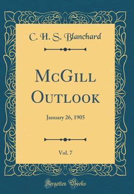 Read online McGill Outlook, Vol. 7: January 26, 1905 (Classic Reprint) - C H S Blanchard | ePub