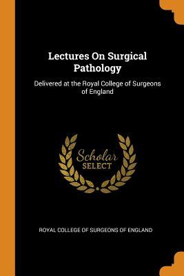 Read online Lectures on Surgical Pathology: Delivered at the Royal College of Surgeons of England - Royal College of Surgeons of England | ePub