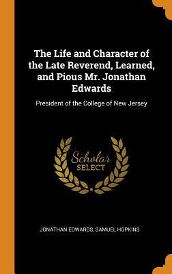 Read online The Life and Character of the Late Reverend, Learned, and Pious Mr. Jonathan Edwards: President of the College of New Jersey - Jonathan Edwards | PDF