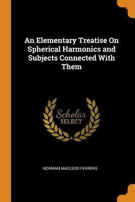 Download An Elementary Treatise on Spherical Harmonics and Subjects Connected with Them - Norman Macleod Ferrers | PDF