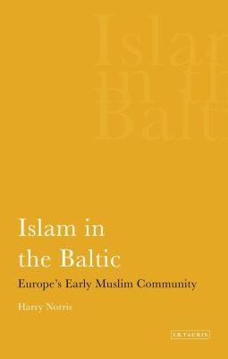Download Islam in the Baltic: Europe's Early Muslim Community - Harry Norris | PDF