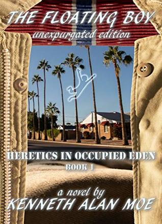 Download The Floating Boy: Unexpurgated Edition (Heretics in Occupied Eden Book 1) - Kenneth Moe file in PDF