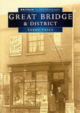 Read online Great Bridge and District (Britain in Old Photographs) - Terry L. Price | PDF