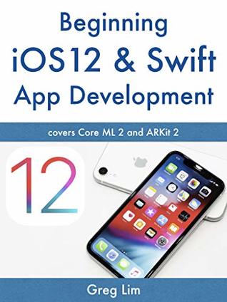 Read Beginning iOS 13 & Swift App Development: Develop iOS Apps with Xcode 11, Swift 5, Core ML, ARKit and more - Greg Lim file in ePub