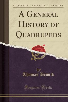 Read online A General History of Quadrupeds (Classic Reprint) - Thomas Bewick file in PDF