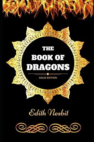 Read online The Book of Dragons: By Edith Nesbit - Illustrated - E. Nesbit | PDF