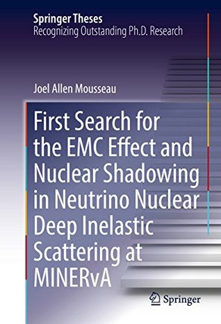 Read online First Search for the EMC Effect and Nuclear Shadowing in Neutrino Nuclear Deep Inelastic Scattering at MINERvA (Springer Theses) - Joel Allen Mousseau | ePub