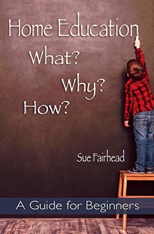 Read Home Education - What? Why? How?: A Guide for Beginners - Sue Fairhead file in ePub