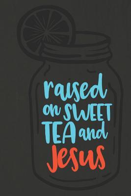 Read Raised on Sweet Tea and Jesus: A Daily Prayer Journal Notebook to Write In, with Matte Soft Cover. Blank Lined Pages for Thoughts, Prayers, Devotions and Thanks, for Women or Men -  | PDF