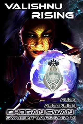 Read online Valishnu Rising: Alien Ascension (The Symbiont Wars Saga Book 6) - Chogan Swan | ePub