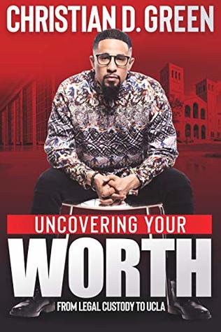 Read Uncovering Your Worth: From Legal Custody to UCLA - Christian D. Green file in PDF