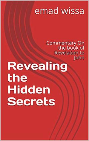 Download Revealing the Hidden Secrets: Commentary On the book of Revelation to John - Emad Wissa | ePub