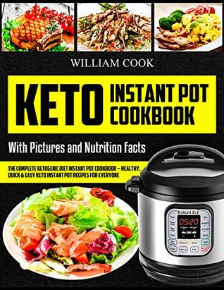 Read Keto Instant Pot Cookbook: The Complete Ketogenic Diet Instant Pot Cookbook – Healthy, Quick & Easy Keto Instant Pot Recipes for Everyone: Low-Carb Instant  keto meal prep, craveable keto meal plan) - William Cook file in ePub