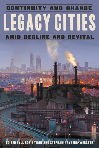 Download Legacy Cities: Continuity and Change amid Decline and Revival - J. Rosie Tighe | PDF