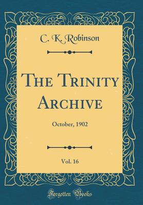 Read The Trinity Archive, Vol. 16: October, 1902 (Classic Reprint) - C K Robinson file in ePub