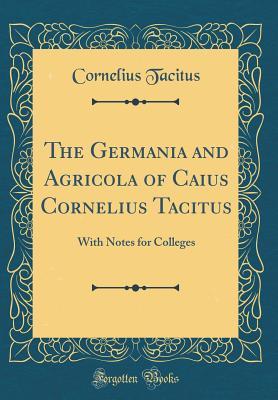 Read online The Germania and Agricola of Caius Cornelius Tacitus: With Notes for Colleges (Classic Reprint) - Cornelius Tacitus file in ePub