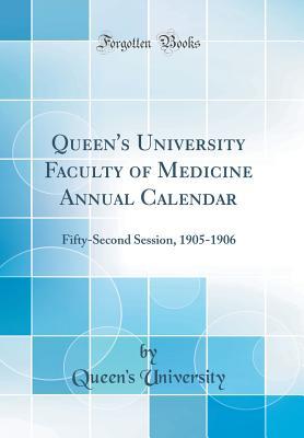 Read Queen's University Faculty of Medicine Annual Calendar: Fifty-Second Session, 1905-1906 (Classic Reprint) - Queen's University file in PDF