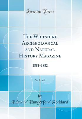 Read The Wiltshire Arch�ological and Natural History Magazine, Vol. 20: 1881-1882 (Classic Reprint) - Edward Hungerford Goddard | ePub