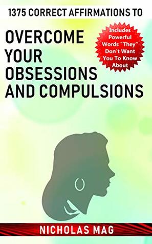 Read online 1375 Correct Affirmations to Overcome Your Obsessions and Compulsions - Nicholas Mag | PDF