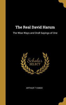 Read online The Real David Harum: The Wise Ways and Droll Sayings of One - Arthur T Vance | ePub
