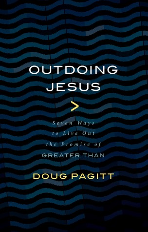Read Outdoing Jesus: Seven Ways to Live Out the Promise of Greater Than - Doug Pagitt file in PDF