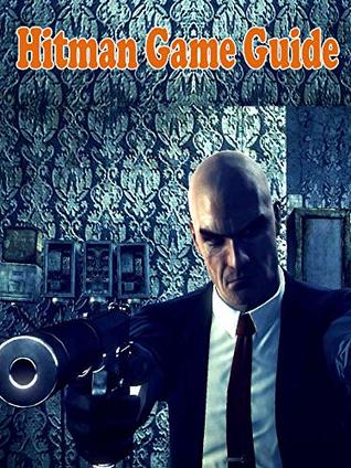 Read online Hitman : Unofficial guide to Hitman most of all contains a very detailed walkthrough for all available missions (contracts) - Jansan Alex Coku | ePub