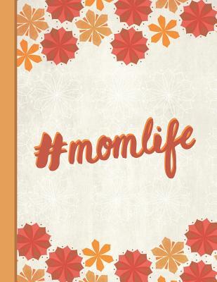 Read online Best Mom Ever: Momlife Hashtag Inspirational Gifts for Woman Composition Notebook Lightly Lined Pages Daily Journal Blank Diary Notepad 8.5x11 Cute Autumn Orange Pattern - Flowerpower | ePub