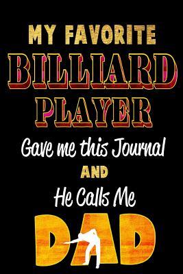 Read online My Favorite Billiard Player Gave Me This Journal and He Calls Me Dad: Blank Lined 6x9 Keepsake Journal/Notebooks for Fathers Day Birthday, Anniversary, Christmas, Thanksgiving, Holiday or Any Occasional Gifts by Sons and Daughters Who Play Billiard -  file in PDF