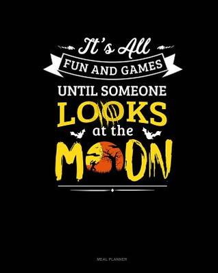 Download It's All Fun & Games Until Someone Looks at the Moon: Meal Planner -  file in PDF