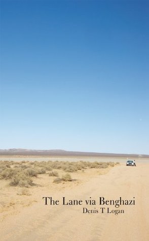 Read online The Lane Via Benghazi: The Tale of a Smile and an Open Hand - Denis T. Logan | ePub