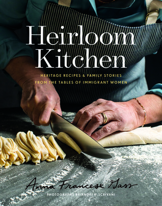 Download Heirloom Kitchen: Heritage Recipes and Family Stories from the Tables of Immigrant Women - Anna Francese Gass | ePub