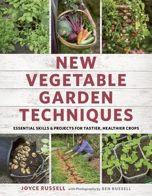 Read New Vegetable Garden Techniques: Essential skills and projects for tastier, healthier crops - Joyce Russell file in ePub