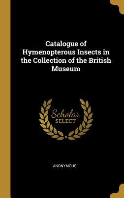 Read online Catalogue of Hymenopterous Insects in the Collection of the British Museum - Anonymous file in PDF