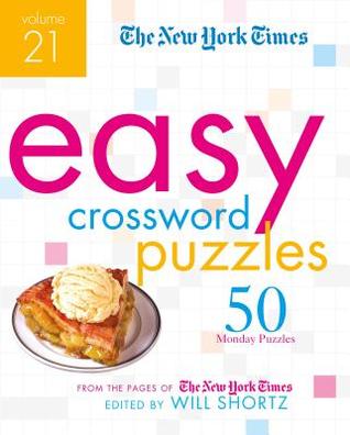 Read online The New York Times Easy Crossword Puzzles Volume 21: 50 Monday Puzzles from the Pages of the New York Times - The New York Times | PDF