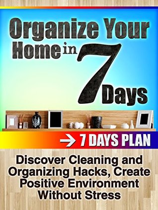 Read online Diy projects: Organize your home in 7 days: Discover Cleaning and Organizing Hacks, Create Positive Environment Without Stress - Nichole Brandon | ePub