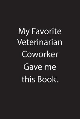 Read online My Favorite Veterinarian Coworker Gave Me This Book.: Blank Lined Notebook Journal Gift Idea - Kowork Publishing file in PDF