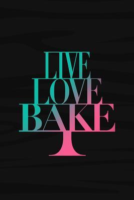 Download Live Love Bake: Blank Lined Notebook Journal Diary Composition Notepad 120 Pages 6x9 Paperback ( Baking ) Black - Janae Cook | ePub