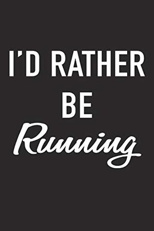 Download I'd Rather Be Running: A 6x9 Inch Matte Softcover Journal Notebook With 120 Blank Lined Pages And A Funny Jogging or Training Cover Slogan -  file in ePub